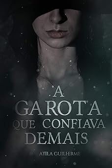 A Garota que Confiava Demais Atila Guilherme